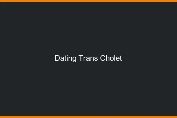 Dating trans Cholet