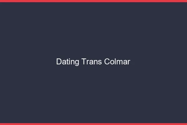 Dating trans Colmar