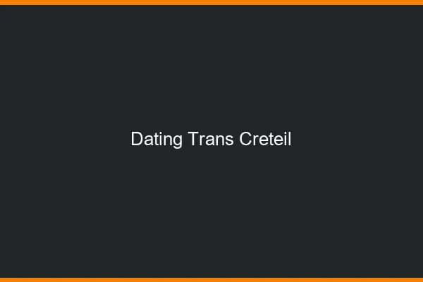 Dating trans Créteil