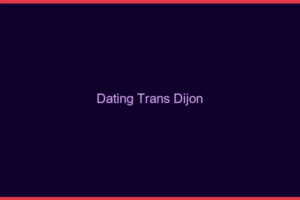 Dating trans Dijon