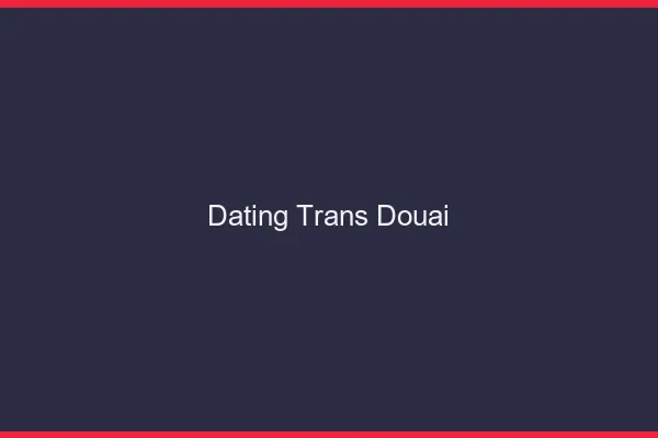 Dating trans Douai