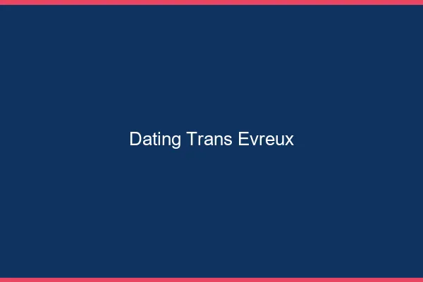 Dating trans Évreux