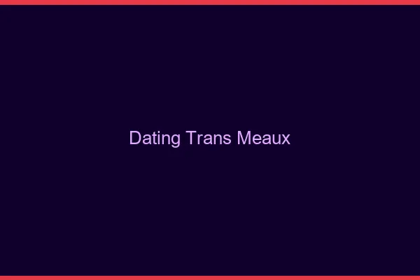 Dating trans Meaux