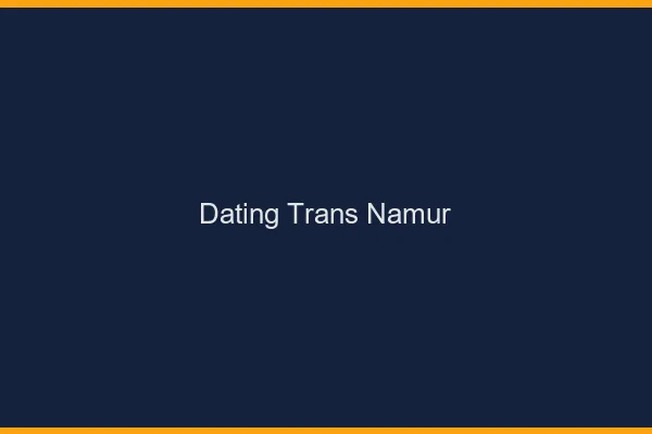Dating trans Namur