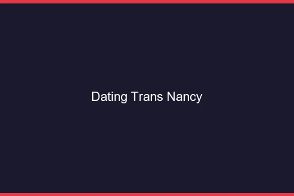 Dating trans Nancy
