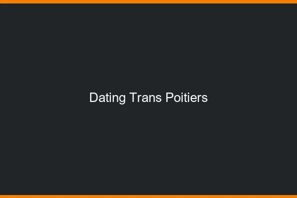 Dating trans Poitiers