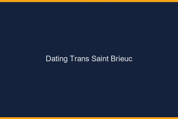 Dating trans Saint-Brieuc