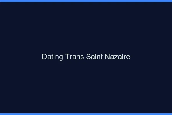 Dating trans Saint-Nazaire