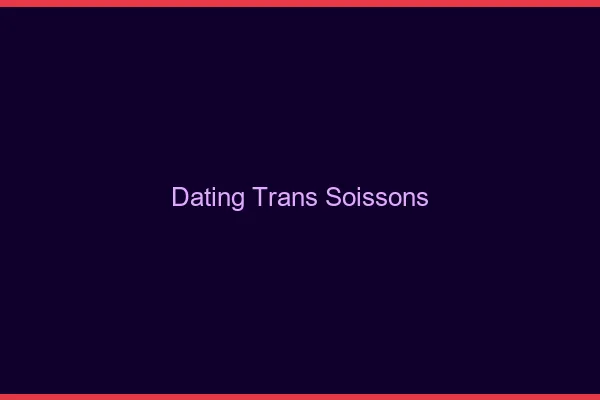Dating trans Soissons