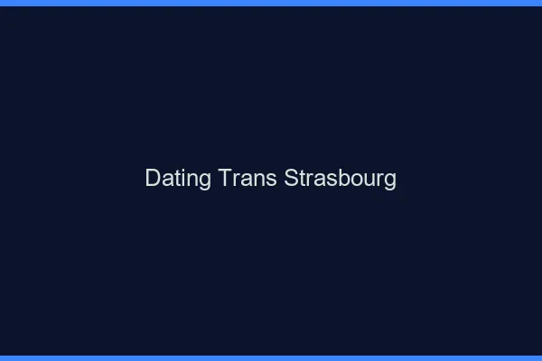 Dating trans Strasbourg
