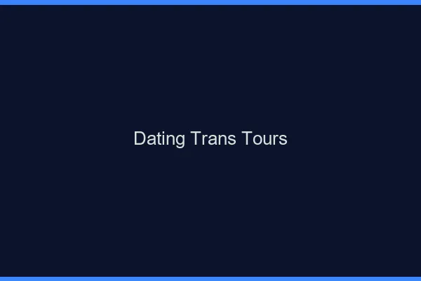Dating trans Tours