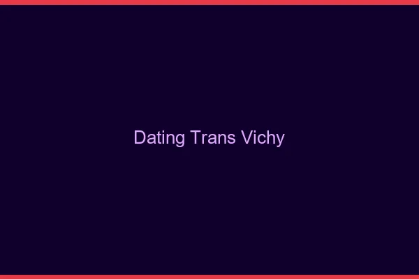 Dating trans Vichy