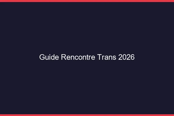 Guide rencontre trans 2026