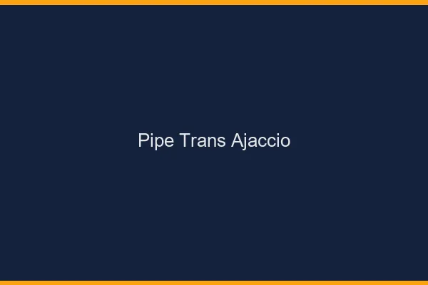 Pipe trans Ajaccio