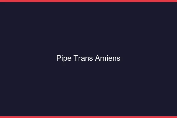 Pipe trans Amiens