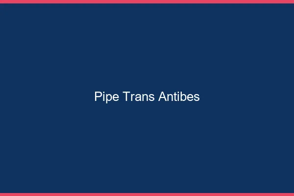 Pipe trans Antibes