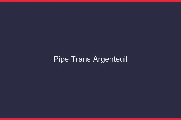 Pipe trans Argenteuil