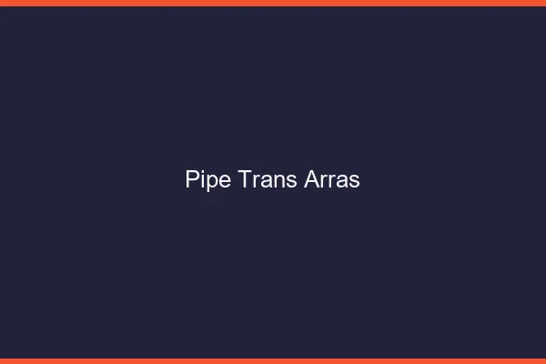 Pipe trans Arras