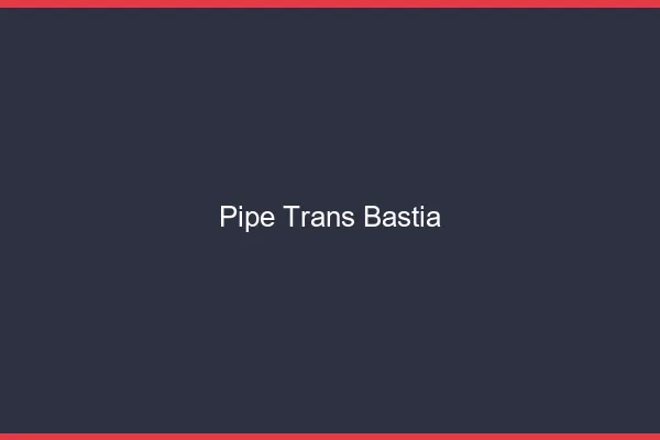 Pipe trans Bastia