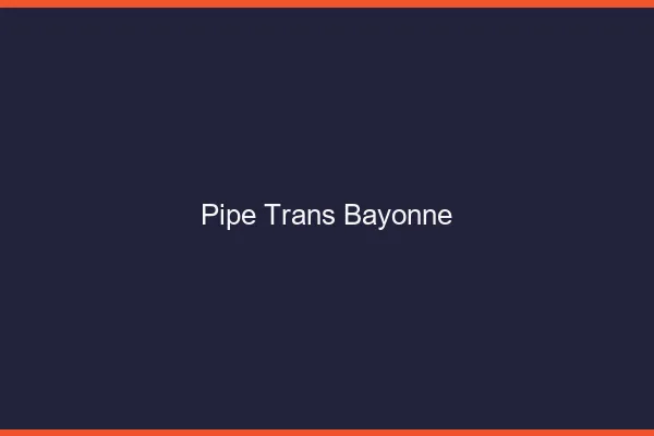 Pipe trans Bayonne
