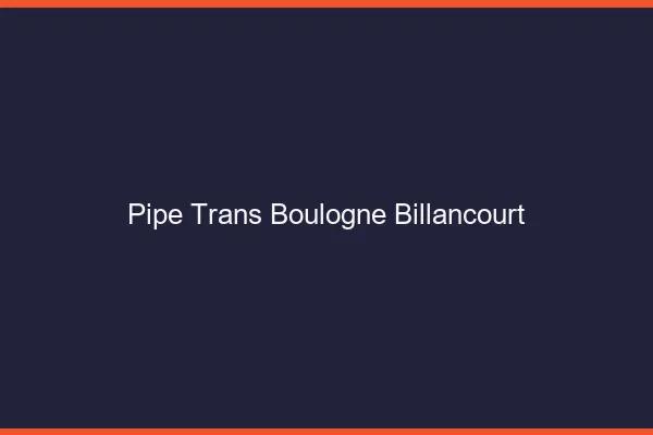 Pipe trans Boulogne-Billancourt