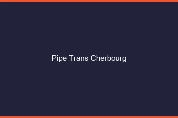 Pipe trans Cherbourg