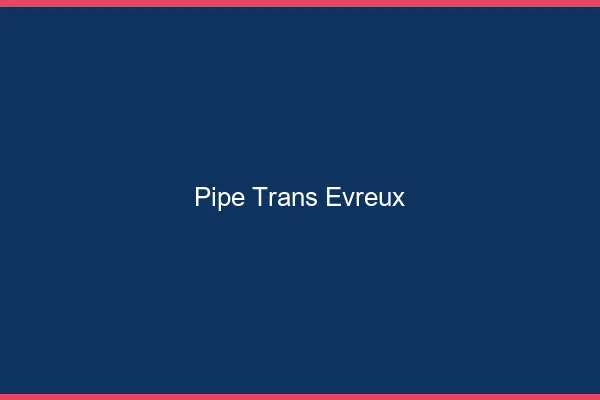 Pipe trans Évreux