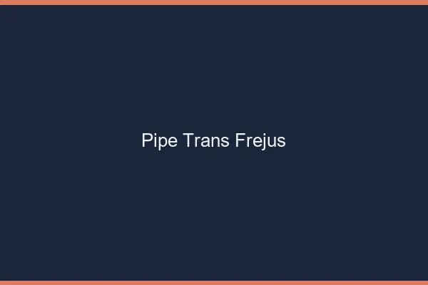 Pipe trans Fréjus