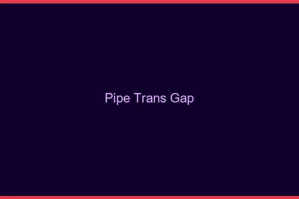 Pipe trans Gap
