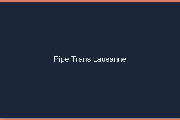 Pipe trans Lausanne