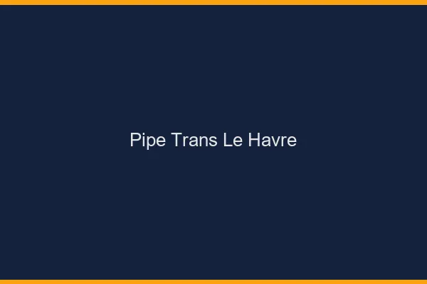 Pipe trans le havre