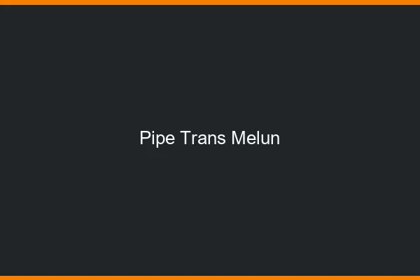 Pipe trans Melun