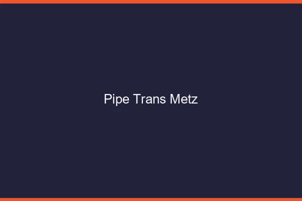 Pipe trans Metz
