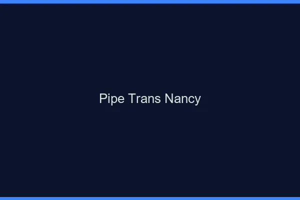 Pipe trans Nancy