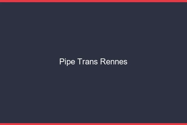 Pipe trans Rennes