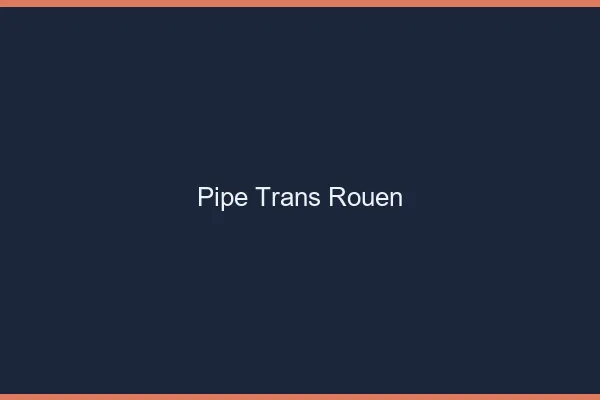 Pipe trans Rouen