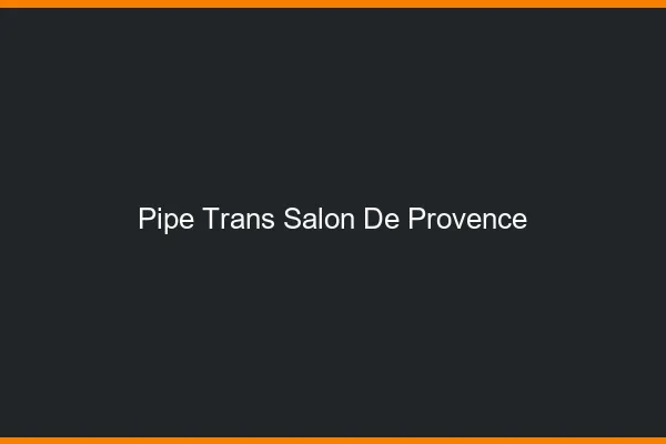 Pipe trans Salon-de-Provence