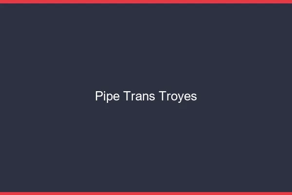 Pipe trans Troyes