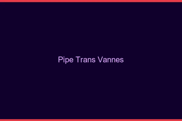 Pipe trans Vannes
