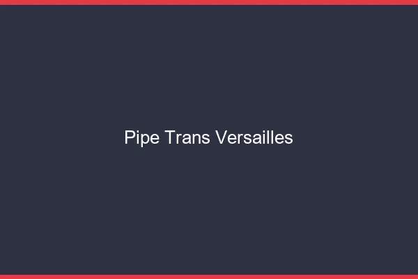 Pipe trans Versailles