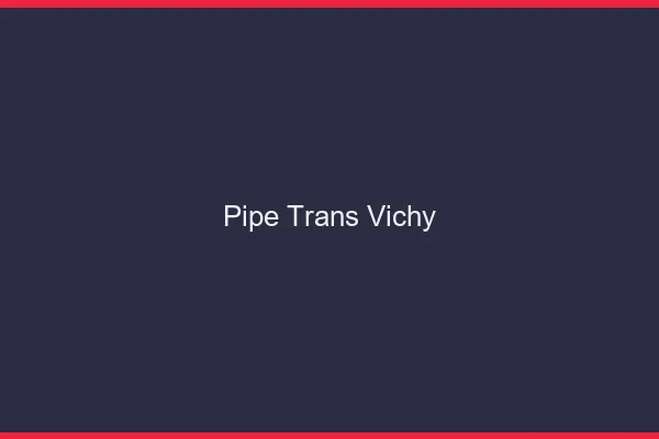 Pipe trans Vichy