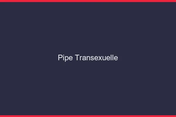 Pipe transexuelle
