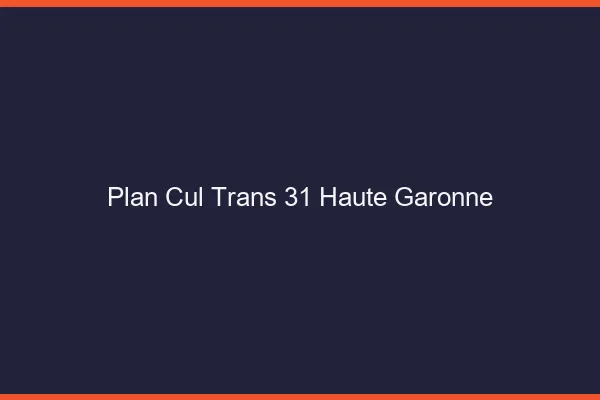 Plan cul trans 31 haute-garonne