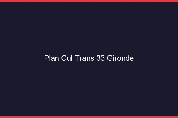Plan cul trans 33 gironde