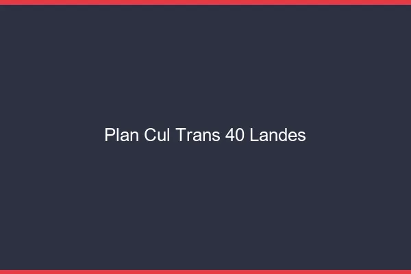 Plan cul trans 40 landes