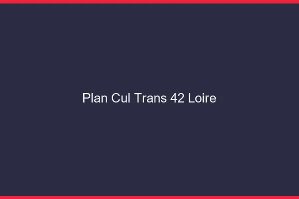 Plan cul trans 42 loire