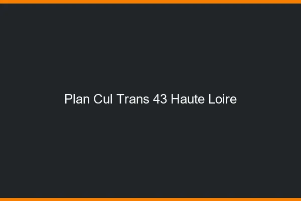 Plan cul trans 43 haute-loire
