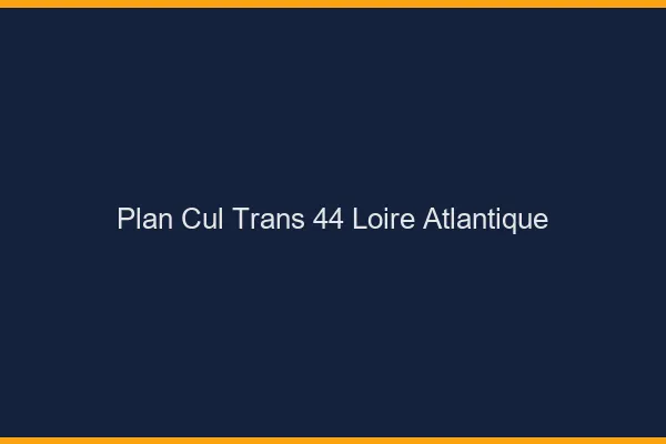 Plan cul trans 44 loire-atlantique