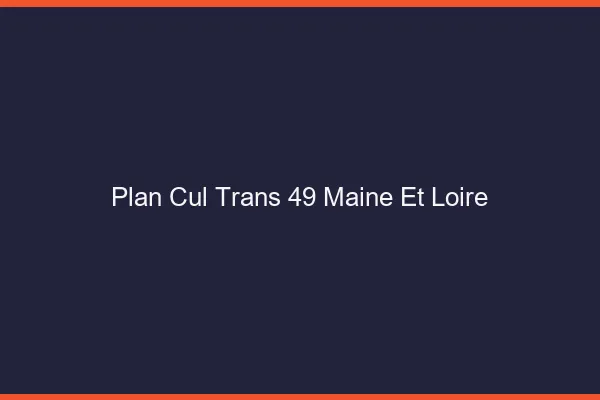 Plan cul trans 49 maine-et-loire