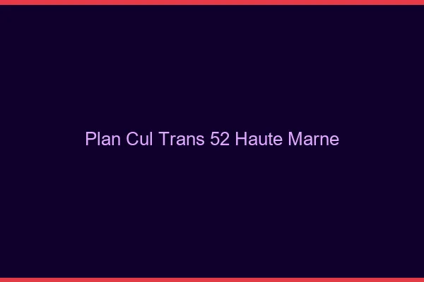 Plan cul trans 52 haute-marne